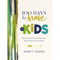 100 Days to Brave for Kids: Devotions for Overcoming Fear and Finding Your Courage