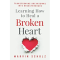 Learning How to Heal a Broken Heart: Transforming Breakdowns into Breakthroughs