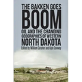 The Bakken Goes Boom: Oil and the Changing Geographies of Western North Dakota