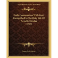 Daily Conversation With God, Exemplified In The Holy Life Of Armelle Nicolas (1767)