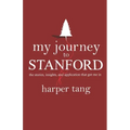 My Journey to Stanford: The Stories, Insights, and Application that Got Me In.