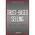 Trust-Based Selling: Finding and Keeping Customers for Life
