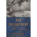 Mad Enchantment: Claude Monet and the Painting of the Water Lilies