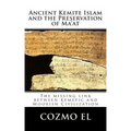 Ancient Kemite Islam and the Preservation of Ma'at: The missing link between Kemetic and Moorish Civilization