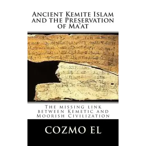 Ancient Kemite Islam and the Preservation of Ma'at: The missing link between Kemetic and Moorish Civilization