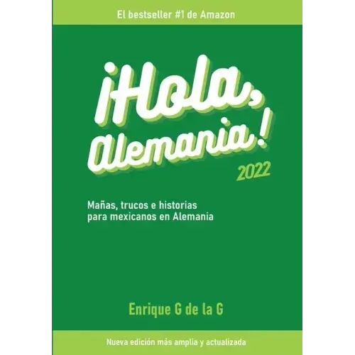 ¡Hola, Alemania!: Trucos, mañas e historias para mexicanos en Alemania / 2022