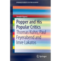 Popper and His Popular Critics: Thomas Kuhn, Paul Feyerabend and Imre Lakatos