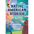 Native American Stories for Kids: 12 Traditional Stories from Indigenous Tribes Across North America