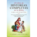 El Libro de Historias Completas de la Biblia para los pequeños: 2 en 1: Historias de la biblia para niños sobre el Viejo y el Nuevo Testamento que tod
