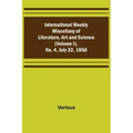 International Weekly Miscellany of Literature, Art and Science - (Volume I), No. 4, July 22, 1850