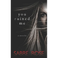 You Ruined Me