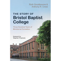 The Story of Bristol Baptist College: Three Hundred Years of Ministerial Formation
