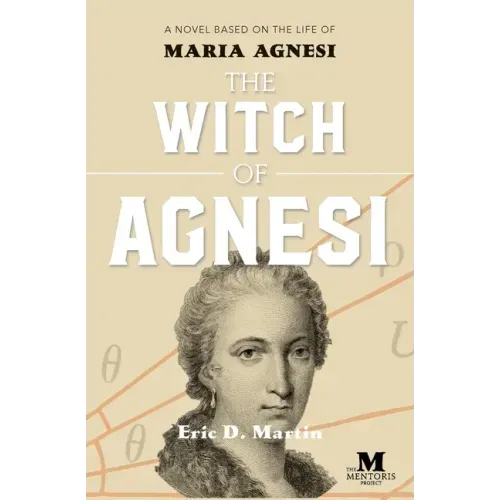 The Witch of Agnesi: A Novel Based on the Life of Maria Agnesi
