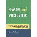Reason and Worldviews: Warfield, Kuyper, Van Til and Plantinga on the Clarity of General Revelation and Function of Apologetics
