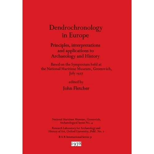 Dendrochronology in Europe: Principles, interpretations and applications to Archaeology and History - Based on the Symposium held at the National