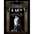Straight Lady: The Life and Times of Margaret Dumont, the Fifth Marx Brother