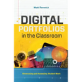 Digital Portfolios in the Classroom: Showcasing and Assessing Student Work