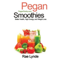 Pegan Smoothies: Better Health, High Energy, and Weight Loss