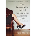The Woman Who Cut Off Her Leg at the Maidstone Club: And Other Stories