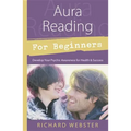 Aura Reading for Beginners: Develop Your Psychic Awareness for Health & Success