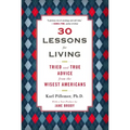 30 Lessons for Living: Tried and True Advice from the Wisest Americans