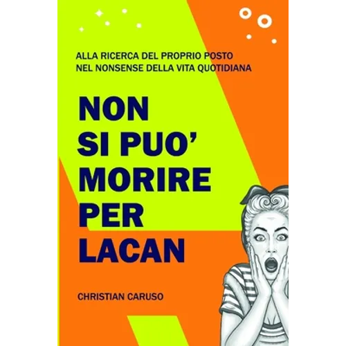 Non si può morire per Lacan: Alla ricerca del proprio posto nel nonsense della vita quotidiana
