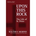 Upon This Rock: The Life of St. Peter