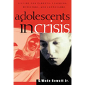 Adolescents in Crisis: A Guidebook for Parents, Teachers, Ministers, and Counselors