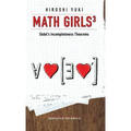 Math Girls 3: Godel's Incompleteness Theorems