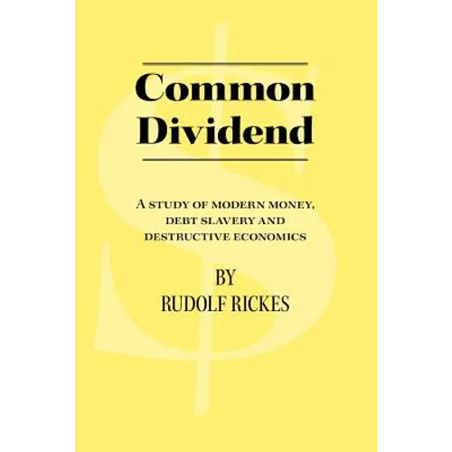 Common Dividend: A Study of Modern Money, Debt Slavery and Destructive Economics
