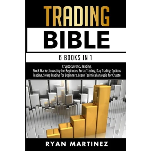 Trading Bible: Cryptocurrency Trading, Stock Market Investing for Beginners, Forex Trading, Day Trading, Options Trading, Swing Trading for Beginners,