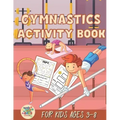 Gymnastics activity book for kids ages 3-8: Gymnastics gift for kids ages 3 and up