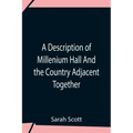A Description Of Millenium Hall And The Country Adjacent Together With The Characters Of The Inhabitants And Such Historical Anecdotes And Reflections
