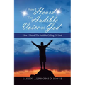How I Heard the Audible Voice of God: How I Heard the Audible Calling of God
