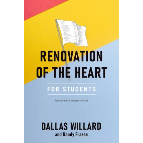 Renovation of the Heart for Students: Putting on the Character of Christ