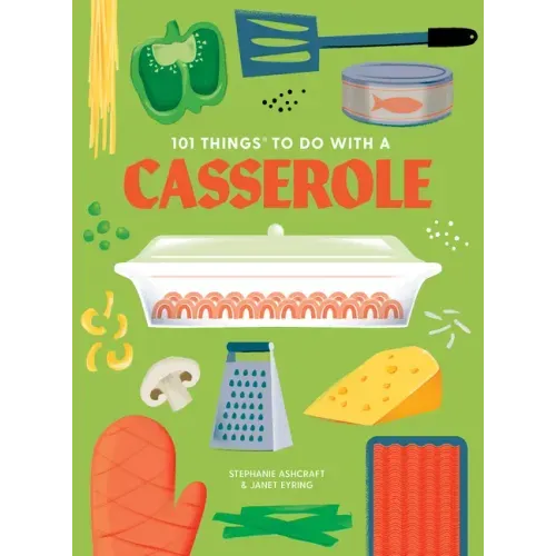 101 Things to Do with a Casserole, New Edition