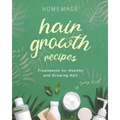 Homemade Hair Growth Recipes: Treatments for Healthy and Growing Hair