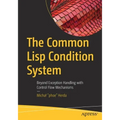 The Common LISP Condition System: Beyond Exception Handling with Control Flow Mechanisms