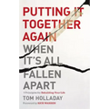 Putting It Together Again When It's All Fallen Apart: 7 Principles for Rebuilding Your Life