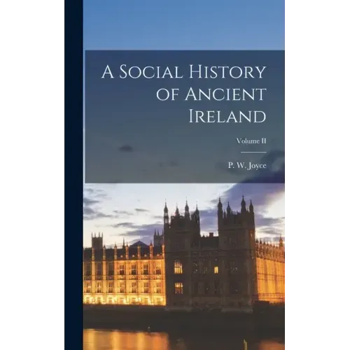A Social History of Ancient Ireland; Volume II