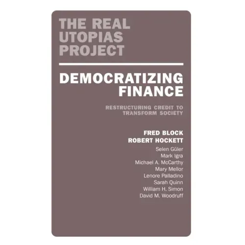 Democratizing Finance: Restructuring Credit to Transform Society