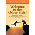 Welcome to the Other Side!: Reclaiming Life After Surviving and Caregiving Through the Abyss of Cancer