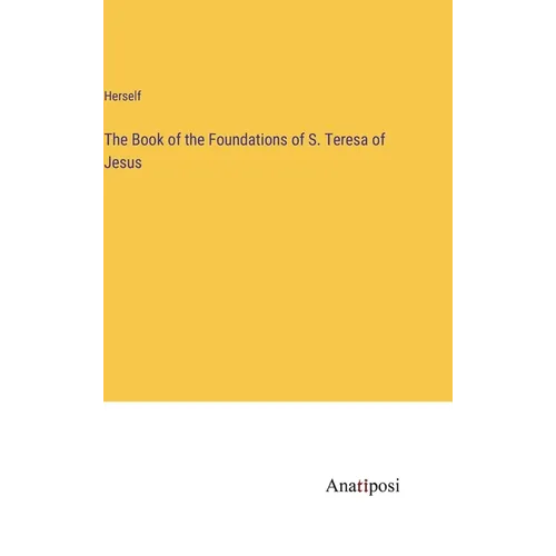 The Book of the Foundations of S. Teresa of Jesus