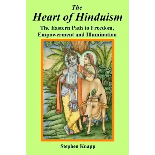 The Heart of Hinduism: The Eastern Path to Freedom, Empowerment and Illumination