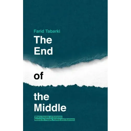 The End of the Middle: What a society of extremes means for people, politics and business