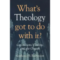 What's Theology Got to Do With It?: Convictions, Vitality, and the Church