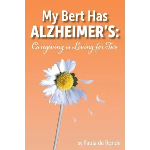 My Bert Has Alzheimer's: Caregiving is Living for Two