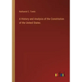 A History and Analysis of the Constitution of the United States