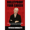 Bulletproof Your Career: Secure Your Financial Future and Do Fulfilling Work on Your Own Terms... for LIFE!