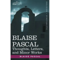 Blaise Pascal: Thoughts, Letters, and Minor Works